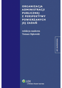 Organizacja administracji publicznej z perspektywy powierzanych jej zadań