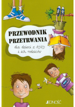 Przewodnik przetrwania dla dzieci z ADHD i ich rodziców