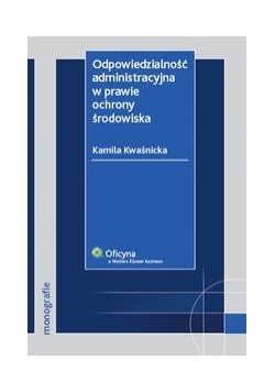 Odpowiedzialność administracyjna w prawie ochrony środowiska