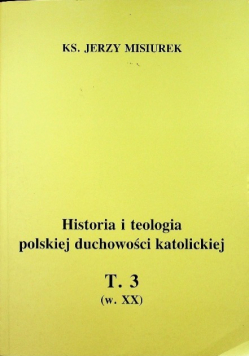 Historia i teologia polskiej duchowości katolickiej Tom III