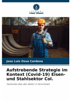 Aufstrebende Strategie im Kontext (Covid-19) Eisen- und Stahlsektor Col.