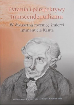 Pytania i perspektywy transcendentalizmu W dwusetną rocznicę śmierci Immanuela Kanta