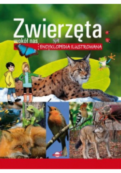 Zwierzęta wokół nas Encyklopedia ilustrowana