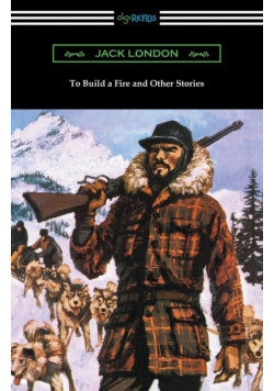 To Build a Fire and Other Stories