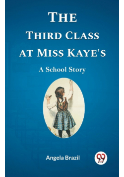The Third Class at Miss Kaye's A School Story