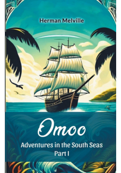 Omoo Adventures In The South Seas Part I