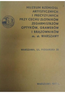 Muzeum rzemiosł artystycznych i precyzyjnych przy cechu złotników zegarmistrzów optyków grawerów i brązowników m st Warszawy