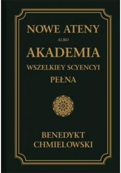 Nowe Ateny albo Akademia wszelkiey scyencyi pełna Tom 1 Reprint z 1746 r.
