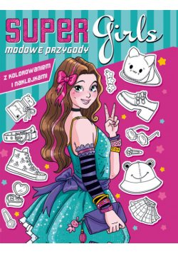 Modowe przygody z kolorowaniem i naklejkami. Super girls!