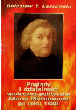 Poglądy i działalność społeczno-polityczna Adama Mickiewicza po roku 1830