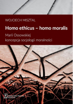 Homo ethicus homo moralis. Marii Ossowskiej koncepcja socjologii moralności