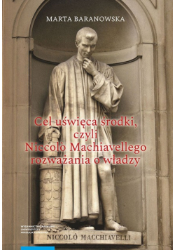 Cel uświęca środki czyli Niccolò Machiavellego rozważania o władzy