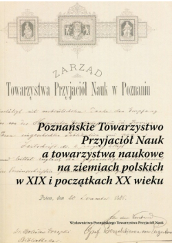 Poznańskie Towarzystwo Przyjaciół Nauk a towarzystwa naukowe na ziemiach polskich w XIX i początkach XX wieku