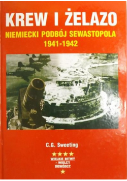 Krew i żelazo Niemiecki podbój Sewastopola 1941 -  1942