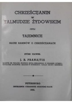 Chrześcijanin w Talmudzie Żydowskim czyli tajemnice nauki rabinów o chrześcijanach Reprint z 1892 r.