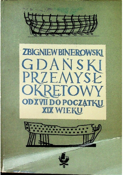 Gdański Przemysł Okrętowy od XVII do początku wieku