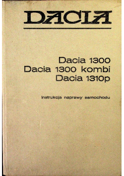 Dacia 1300 Dacia 1300 kombi Dacia 1310 p instrukcja naprawy samochodu