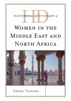 Historical Dictionary of Women in the Middle East and North Africa