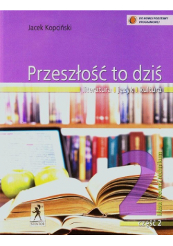 Przeszłość to dziś 2 Podręcznik Część 2 Literatura język kultura