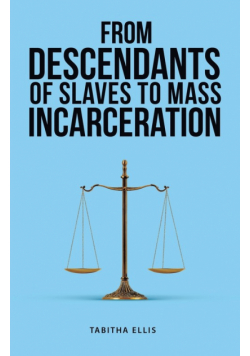 From Descendants of Slaves to Mass Incarceration
