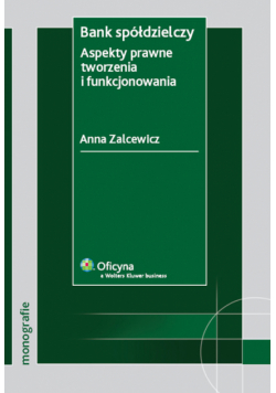 Bank spółdzielczy. Aspekty prawne tworzenia i funkcjonowania