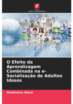 O Efeito da Aprendizagem Combinada na e-Socialização de Adultos Idosos