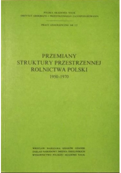 Przemiany struktury przestrzennej rolnictwa Polski 1950 - 1970