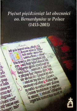 Pięćset pięćdziesiąt lat obecności oo Bernardynów w Polsce