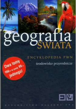 Geografia świata encyklopedia PWN społeczeństwo i gospodarka / Geografia świata encyklopedia PWN środowisko przyrodnicze