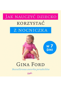 Jak nauczyć dziecko korzystać z nocniczka w 7 dni