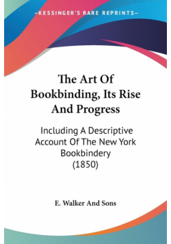 The Art Of Bookbinding, Its Rise And Progress
