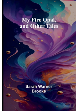 My Fire Opal, and Other Tales