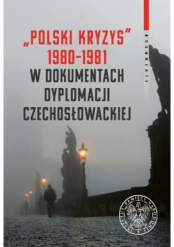 Polski kryzys 1980 1981 w dokumentach dyplomacji Czechosłowackiej
