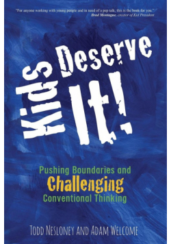 Kids Deserve It! Pushing Boundaries and Challenging Conventional Thinking