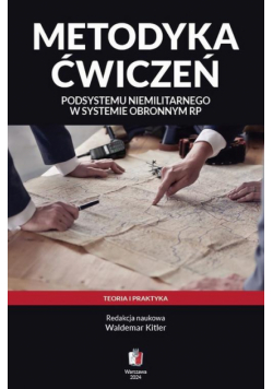 Metodyka ćwiczeń podsystemu niemilitarnego w systemie obronnym RP. Teoria i praktyka