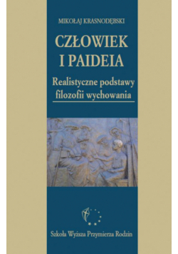 Człowiek i paideia. Realistyczne podstawy filozofii wychowania