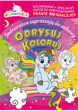 Moje jednorożce. Odrysuj koloruj. Jednorożce