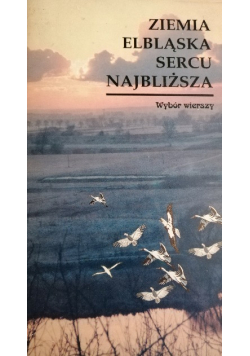 Ziemia elbląska sercu najbliższa Wybór wierszy