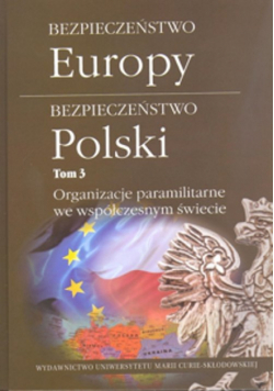 Bezpieczeństwo Europy Bezpieczeństwo Polski Tom 3 Organizacje paramilitarne we współczesnym świecie