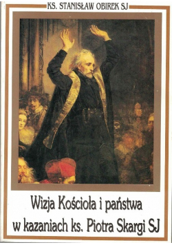 Wizja Kościoła i państwa w kazaniach ks. Piotra Skargi
