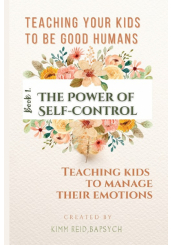 The Power of Self Control - Teaching Kids to Manage Their Emotions