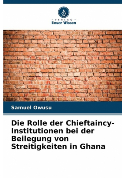 Die Rolle der Chieftaincy-Institutionen bei der Beilegung von Streitigkeiten in Ghana