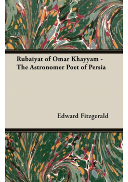 Rubaiyat of Omar Khayyam - The Astronomer Poet of Persia