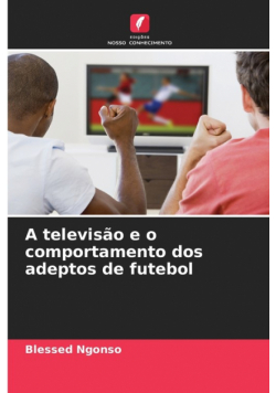 A televisão e o comportamento dos adeptos de futebol