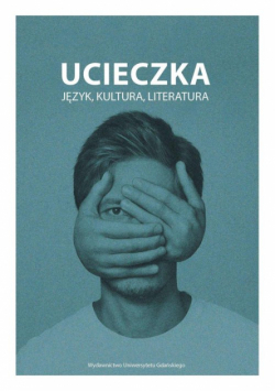 Biczkowska Paulina (red.) - Ucieczka, język, kultura, literatura