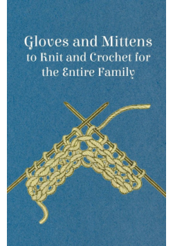 Gloves and Mittens to Knit and Crochet for the Entire Family