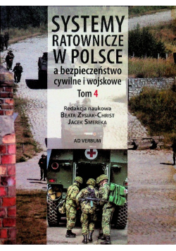 Systemy ratownicze w Polsce a bezpieczeństwo cywilne i wojskowe Tom 4