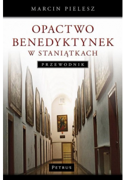 Opactwo Benedyktynek w Staniątkach Przewodnik