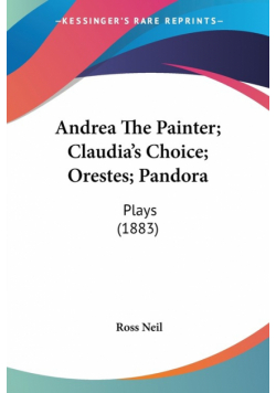 Andrea The Painter; Claudia's Choice; Orestes; Pandora
