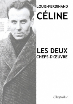 Louis-Ferdinand Céline - Les deux chefs-d'œuvre
